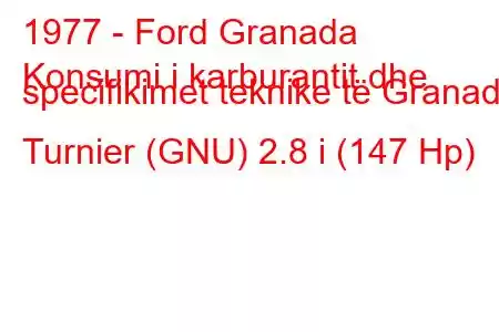 1977 - Ford Granada
Konsumi i karburantit dhe specifikimet teknike të Granada Turnier (GNU) 2.8 i (147 Hp)