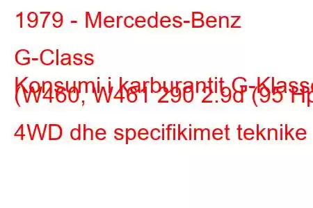 1979 - Mercedes-Benz G-Class
Konsumi i karburantit G-Klasse (W460, W461 290 2.9d (95 Hp) 4WD dhe specifikimet teknike