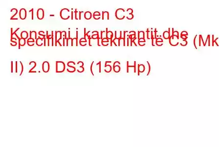 2010 - Citroen C3
Konsumi i karburantit dhe specifikimet teknike të C3 (Mk II) 2.0 DS3 (156 Hp)