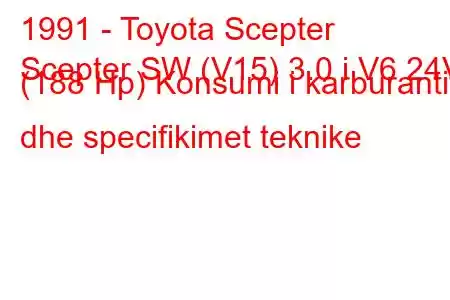 1991 - Toyota Scepter
Scepter SW (V15) 3.0 i V6 24V (188 Hp) Konsumi i karburantit dhe specifikimet teknike