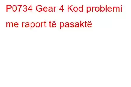 P0734 Gear 4 Kod problemi me raport të pasaktë