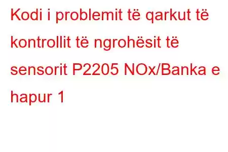 Kodi i problemit të qarkut të kontrollit të ngrohësit të sensorit P2205 NOx/Banka e hapur 1