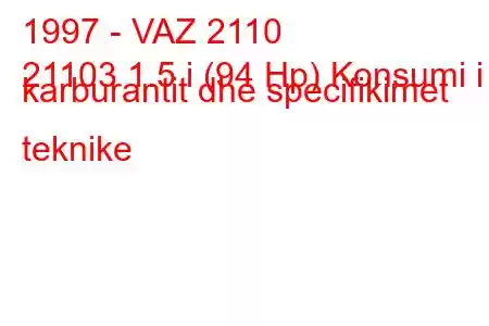 1997 - VAZ 2110
21103 1.5 i (94 Hp) Konsumi i karburantit dhe specifikimet teknike