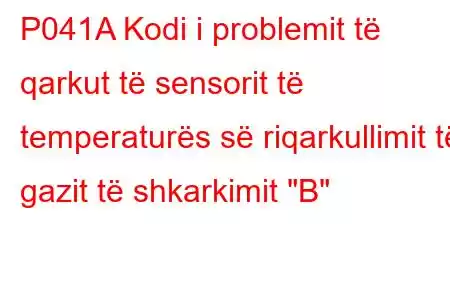 P041A Kodi i problemit të qarkut të sensorit të temperaturës së riqarkullimit të gazit të shkarkimit 