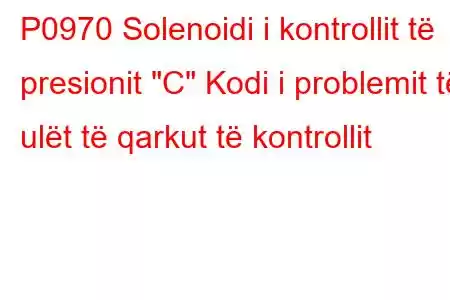 P0970 Solenoidi i kontrollit të presionit 