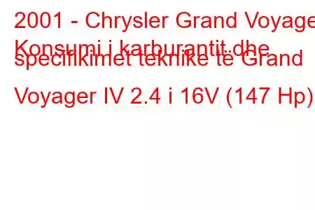 2001 - Chrysler Grand Voyager
Konsumi i karburantit dhe specifikimet teknike të Grand Voyager IV 2.4 i 16V (147 Hp)