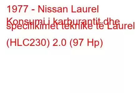 1977 - Nissan Laurel
Konsumi i karburantit dhe specifikimet teknike të Laurel (HLC230) 2.0 (97 Hp)