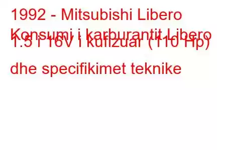 1992 - Mitsubishi Libero
Konsumi i karburantit Libero 1.5 i 16V i kufizuar (110 Hp) dhe specifikimet teknike