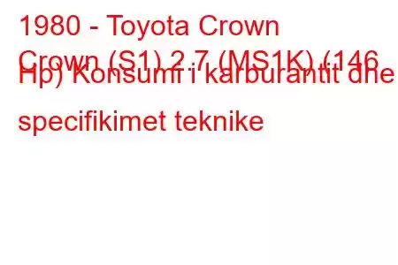 1980 - Toyota Crown
Crown (S1) 2.7 (MS1K) (146 Hp) Konsumi i karburantit dhe specifikimet teknike