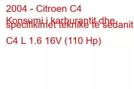 2004 - Citroen C4
Konsumi i karburantit dhe specifikimet teknike të sedanit C4 L 1.6 16V (110 Hp)