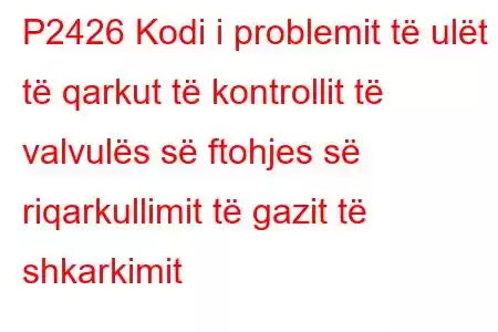 P2426 Kodi i problemit të ulët të qarkut të kontrollit të valvulës së ftohjes së riqarkullimit të gazit të shkarkimit