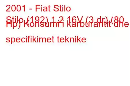 2001 - Fiat Stilo
Stilo (192) 1.2 16V (3 dr) (80 Hp) Konsumi i karburantit dhe specifikimet teknike