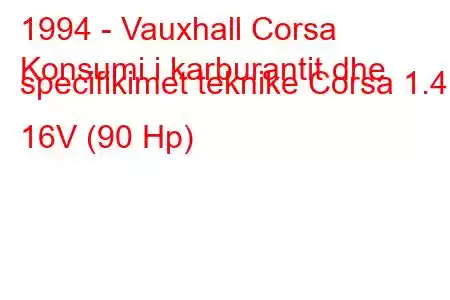 1994 - Vauxhall Corsa
Konsumi i karburantit dhe specifikimet teknike Corsa 1.4 i 16V (90 Hp)