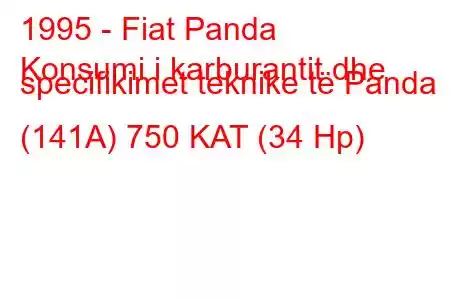 1995 - Fiat Panda
Konsumi i karburantit dhe specifikimet teknike të Panda (141A) 750 KAT (34 Hp)