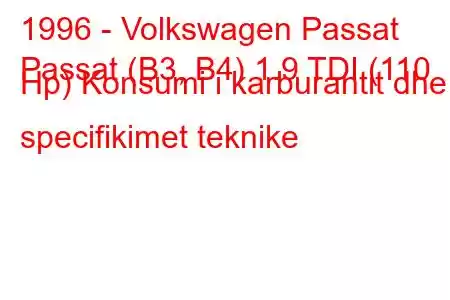 1996 - Volkswagen Passat
Passat (B3, B4) 1.9 TDI (110 Hp) Konsumi i karburantit dhe specifikimet teknike