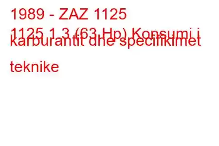 1989 - ZAZ 1125
1125 1.3 (63 Hp) Konsumi i karburantit dhe specifikimet teknike