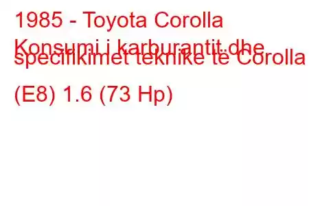 1985 - Toyota Corolla
Konsumi i karburantit dhe specifikimet teknike të Corolla (E8) 1.6 (73 Hp)