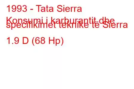 1993 - Tata Sierra
Konsumi i karburantit dhe specifikimet teknike të Sierra 1.9 D (68 Hp)