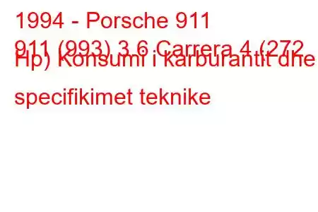 1994 - Porsche 911
911 (993) 3.6 Carrera 4 (272 Hp) Konsumi i karburantit dhe specifikimet teknike