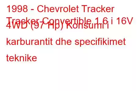 1998 - Chevrolet Tracker
Tracker Convertible 1.6 i 16V 4WD (97 Hp) Konsumi i karburantit dhe specifikimet teknike