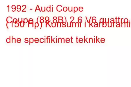 1992 - Audi Coupe
Coupe (89,8B) 2.6 V6 quattro (150 Hp) Konsumi i karburantit dhe specifikimet teknike