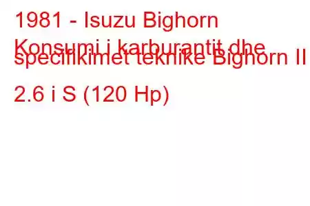 1981 - Isuzu Bighorn
Konsumi i karburantit dhe specifikimet teknike Bighorn II 2.6 i S (120 Hp)