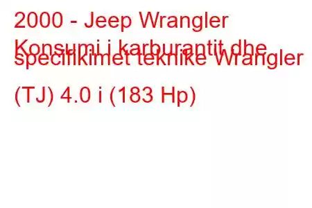 2000 - Jeep Wrangler
Konsumi i karburantit dhe specifikimet teknike Wrangler II (TJ) 4.0 i (183 Hp)