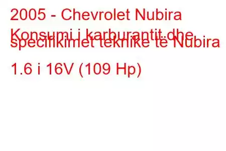 2005 - Chevrolet Nubira
Konsumi i karburantit dhe specifikimet teknike të Nubira 1.6 i 16V (109 Hp)