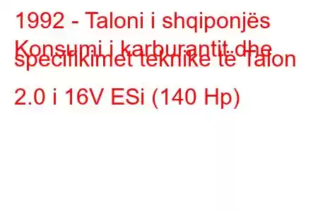 1992 - Taloni i shqiponjës
Konsumi i karburantit dhe specifikimet teknike të Talon 2.0 i 16V ESi (140 Hp)