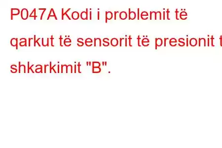 P047A Kodi i problemit të qarkut të sensorit të presionit të shkarkimit 