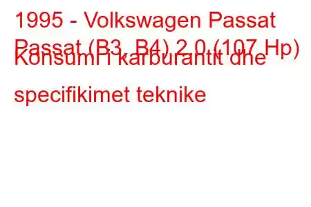 1995 - Volkswagen Passat
Passat (B3, B4) 2.0 (107 Hp) Konsumi i karburantit dhe specifikimet teknike