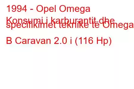 1994 - Opel Omega
Konsumi i karburantit dhe specifikimet teknike të Omega B Caravan 2.0 i (116 Hp)