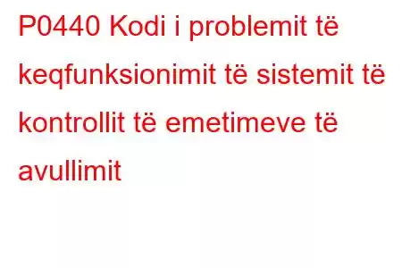 P0440 Kodi i problemit të keqfunksionimit të sistemit të kontrollit të emetimeve të avullimit