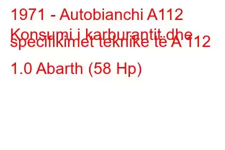 1971 - Autobianchi A112
Konsumi i karburantit dhe specifikimet teknike të A 112 1.0 Abarth (58 Hp)