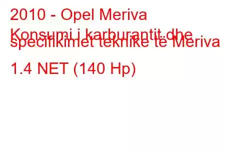 2010 - Opel Meriva
Konsumi i karburantit dhe specifikimet teknike të Meriva B 1.4 NET (140 Hp)