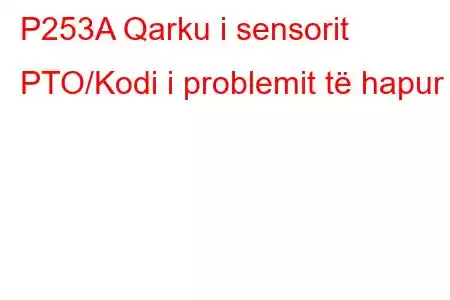 P253A Qarku i sensorit PTO/Kodi i problemit të hapur