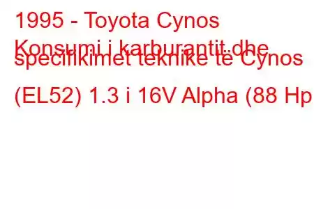 1995 - Toyota Cynos
Konsumi i karburantit dhe specifikimet teknike të Cynos (EL52) 1.3 i 16V Alpha (88 Hp)