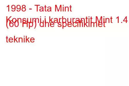 1998 - Tata Mint
Konsumi i karburantit Mint 1.4 (60 Hp) dhe specifikimet teknike