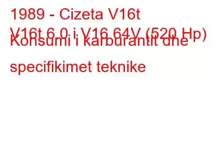 1989 - Cizeta V16t
V16t 6.0 i V16 64V (520 Hp) Konsumi i karburantit dhe specifikimet teknike