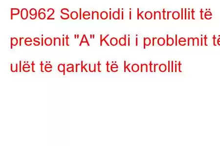 P0962 Solenoidi i kontrollit të presionit 