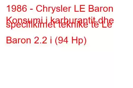 1986 - Chrysler LE Baron
Konsumi i karburantit dhe specifikimet teknike të Le Baron 2.2 i (94 Hp)