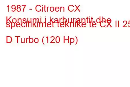 1987 - Citroen CX
Konsumi i karburantit dhe specifikimet teknike të CX II 25 D Turbo (120 Hp)