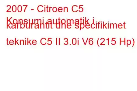 2007 - Citroen C5
Konsumi automatik i karburantit dhe specifikimet teknike C5 II 3.0i V6 (215 Hp)