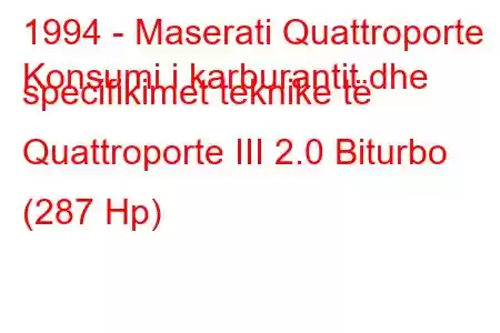 1994 - Maserati Quattroporte
Konsumi i karburantit dhe specifikimet teknike të Quattroporte III 2.0 Biturbo (287 Hp)