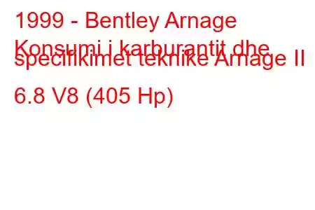 1999 - Bentley Arnage
Konsumi i karburantit dhe specifikimet teknike Arnage II 6.8 V8 (405 Hp)