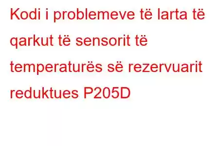 Kodi i problemeve të larta të qarkut të sensorit të temperaturës së rezervuarit reduktues P205D