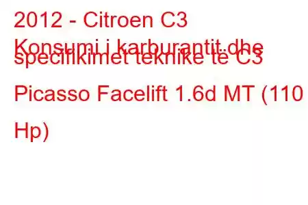 2012 - Citroen C3
Konsumi i karburantit dhe specifikimet teknike të C3 Picasso Facelift 1.6d MT (110 Hp)