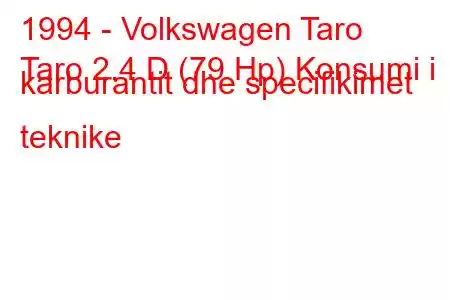 1994 - Volkswagen Taro
Taro 2.4 D (79 Hp) Konsumi i karburantit dhe specifikimet teknike