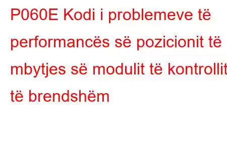 P060E Kodi i problemeve të performancës së pozicionit të mbytjes së modulit të kontrollit të brendshëm