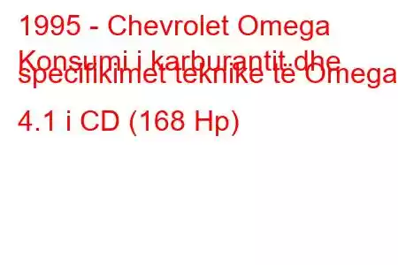 1995 - Chevrolet Omega
Konsumi i karburantit dhe specifikimet teknike të Omega 4.1 i CD (168 Hp)